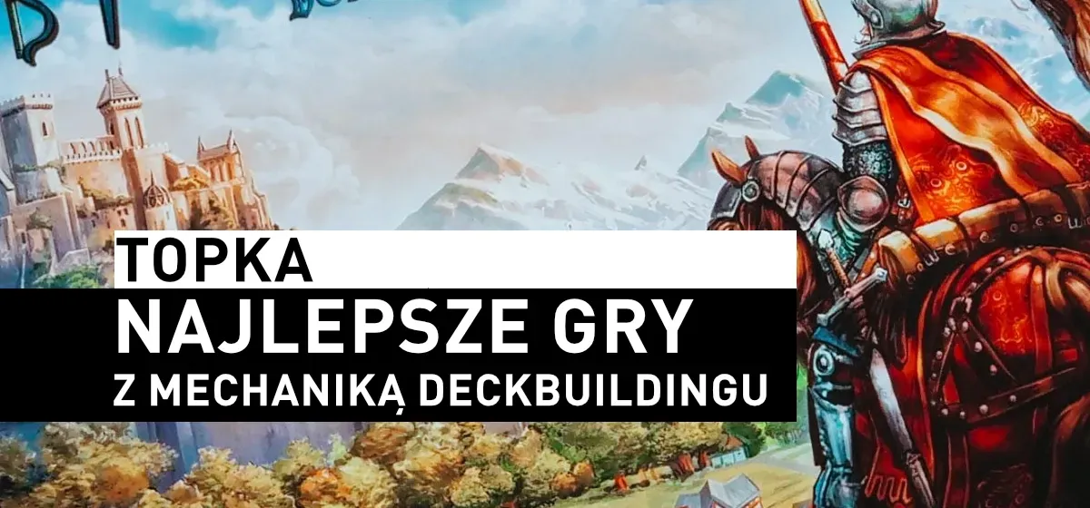 Topka: Najlepsze gry deckbuilding