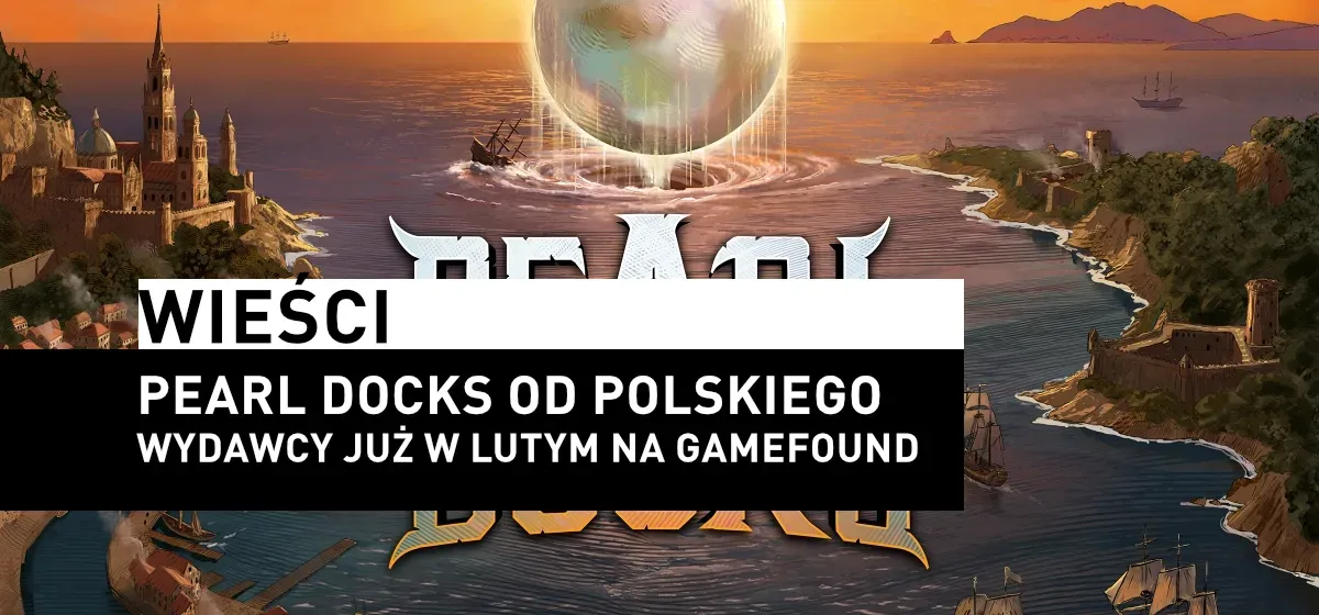 Wieści: Pearl Docks - zapowiedź kampanii