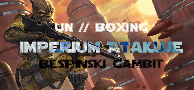 Unboxing – Imperium Atakuje: Bespiński Gambit