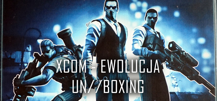 Unboxing – XCOM: Ewolucja
