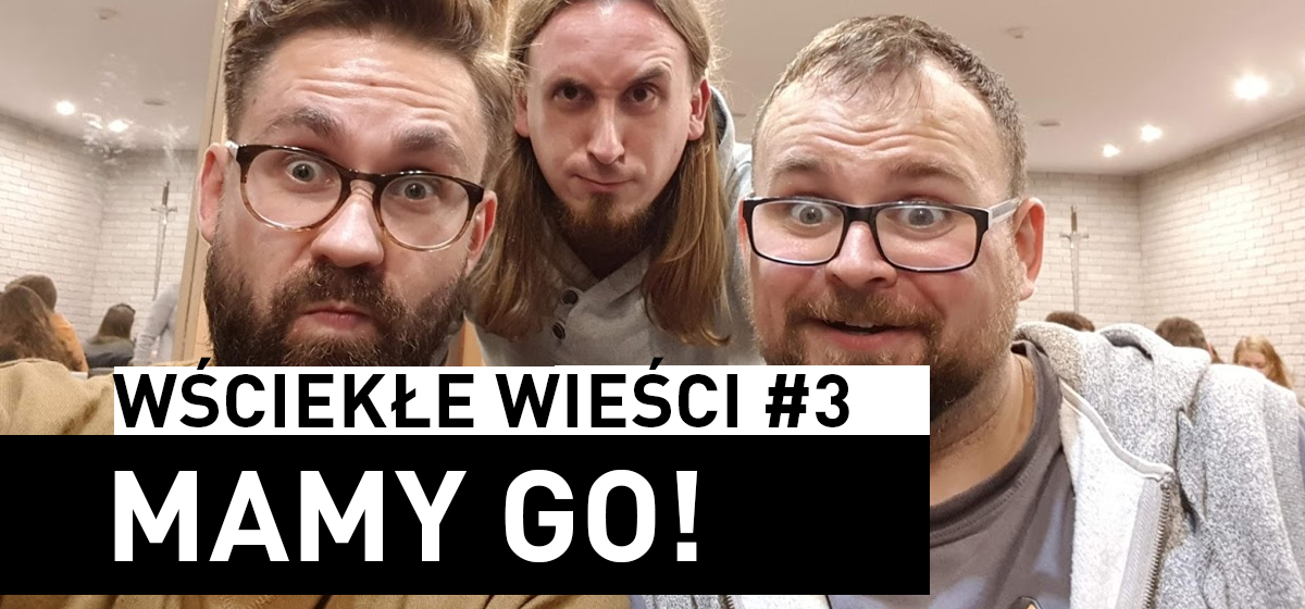 Wściekłe Wieści #3 – Mamy go!