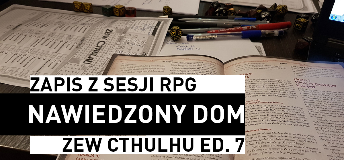 Zapis z sesji RPG – Zew Cthulhu – Nawiedzony Dom