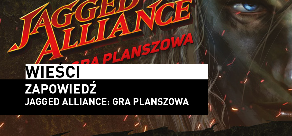 Wieści – Zapowiedź Jagged Alliance: Gra Planszowa