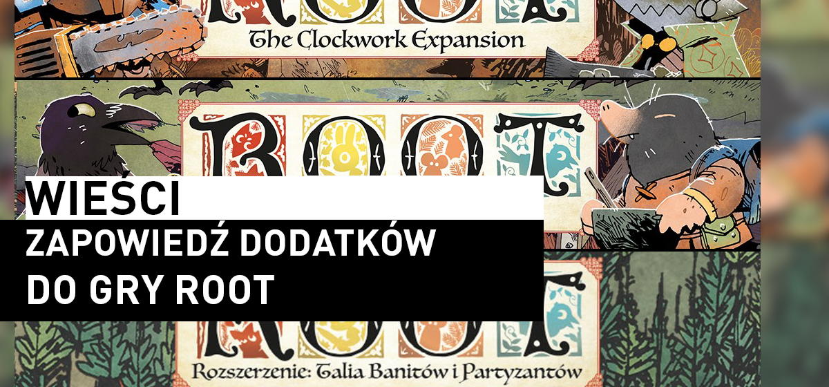 Wieści – Zapowiedzi dodatków do Root