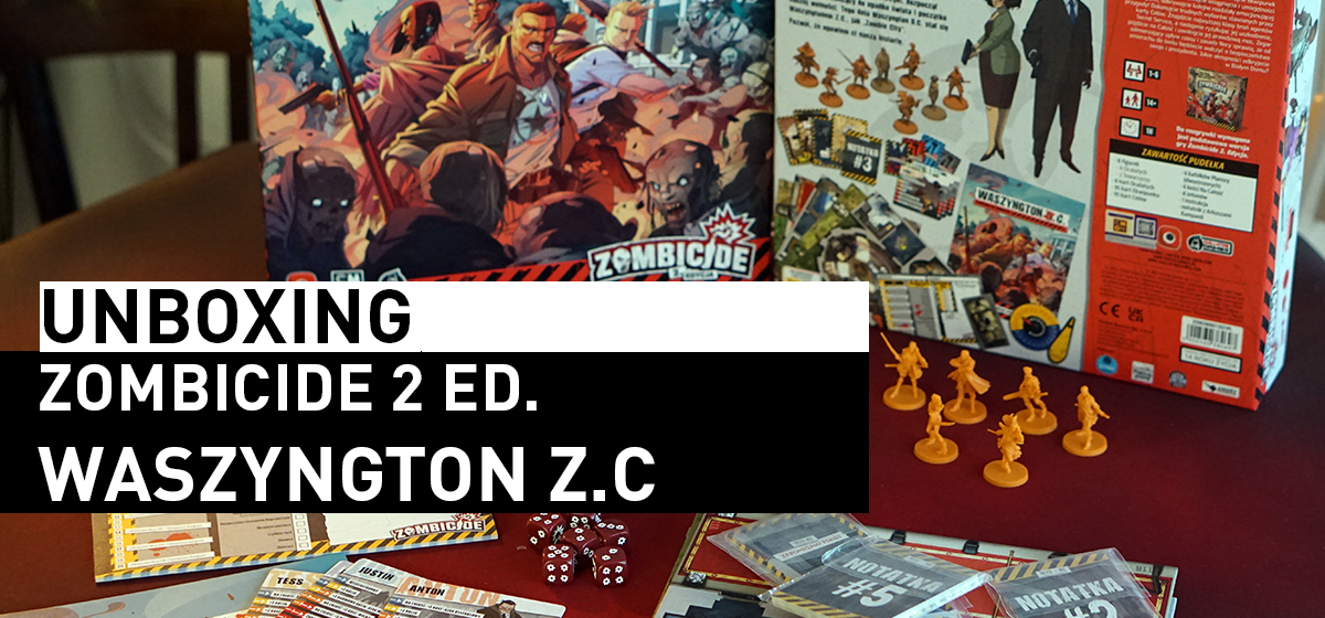 Unboxing Zombicide 2 : Waszyngton Z.C