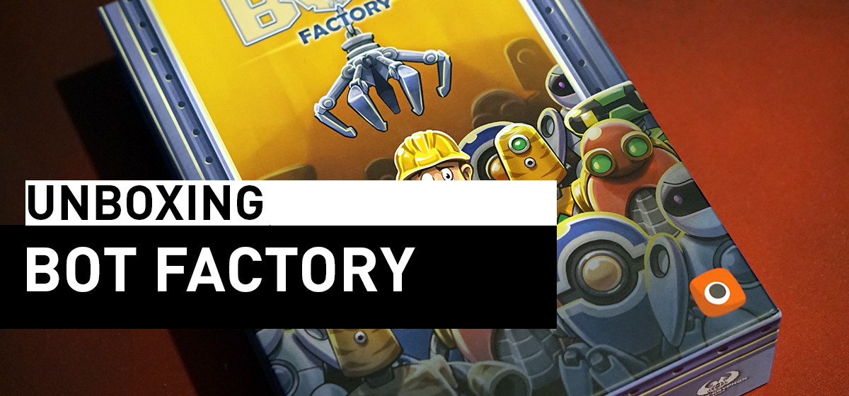 Unboxing – Bot Factory