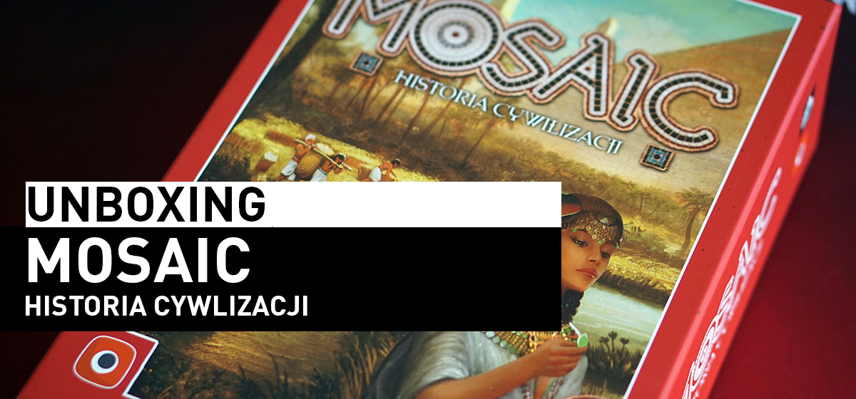 Unboxing – Mosaic: Historia Cywilizacji