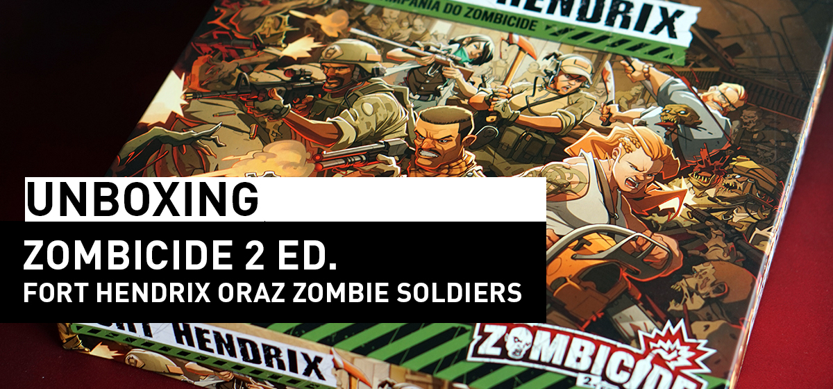 Unboxing – Zombicide 2 ed. Fort Hendrix