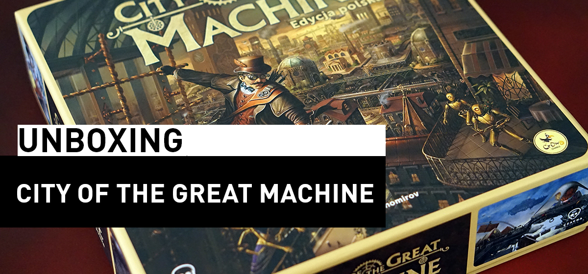 Unboxing – City of the Great Machine