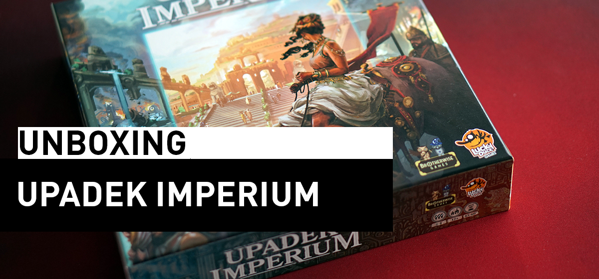 Unboxing – Upadek Imperium