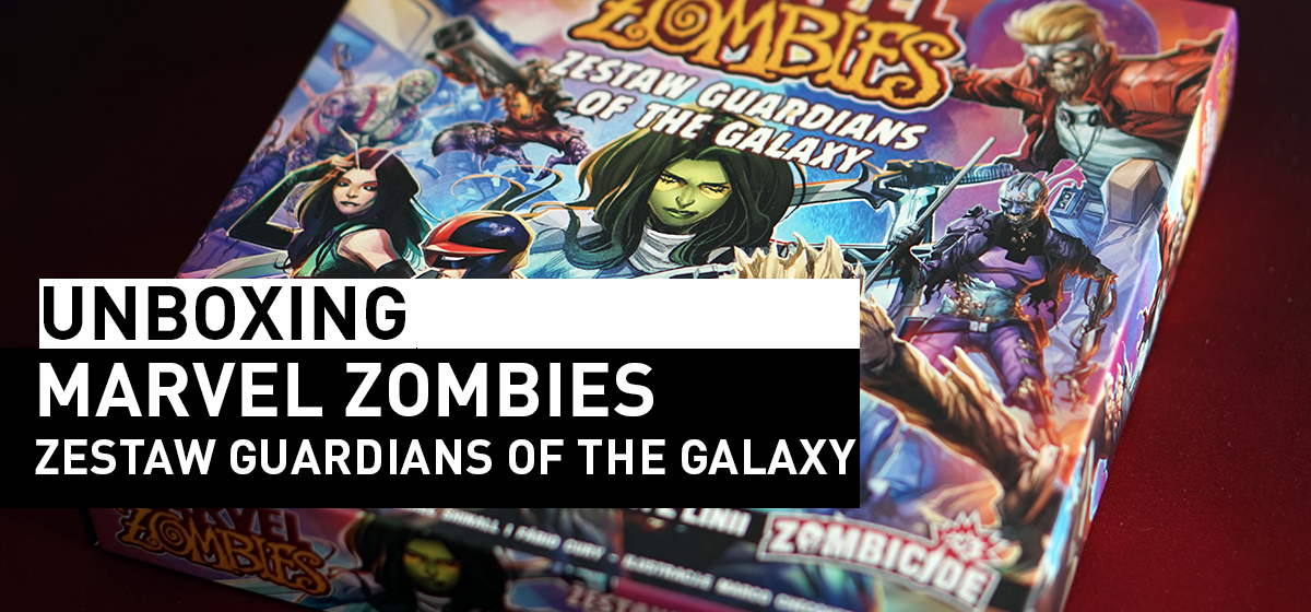Unboxing – Marvel Zombies – Zestaw Guardians of the Galaxy