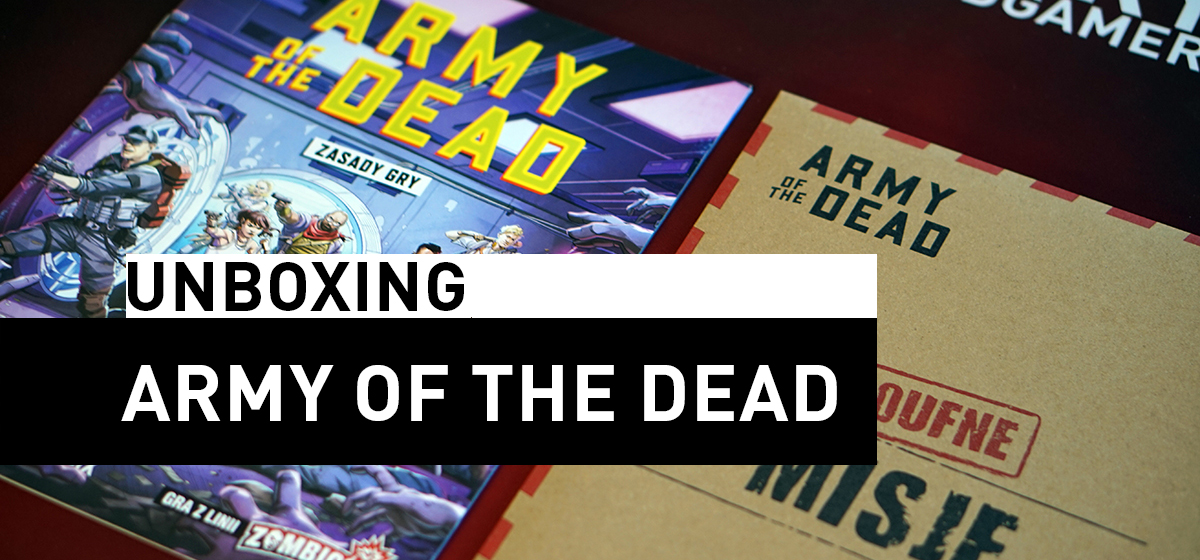 Unboxing – Army of the Dead